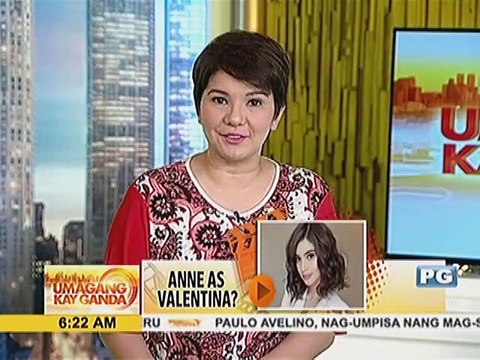 Anne Curtis, itinangging siya ang gaganap bilang Valentina