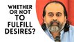 Whether or not to fulfill desires? || Acharya Prashant (2019)