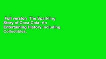 Full version  The Sparkling Story of Coca-Cola: An Entertaining History including Collectibles,