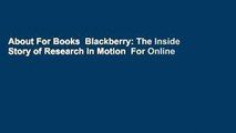 About For Books  Blackberry: The Inside Story of Research in Motion  For Online