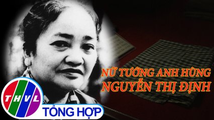 Chuyện kể đất phương Nam: Nữ tướng anh hùng Nguyễn Thị Định