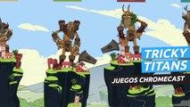 Tricky Titans - Juegos Chromecast
