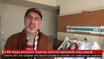 VAN Hasta annesinin 'Kadınlar Günü'nü hastanede mey çalarak kutladı