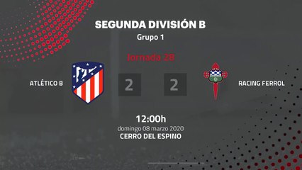 Resumen partido entre Atlético B y Racing Ferrol Jornada 28 Segunda División B