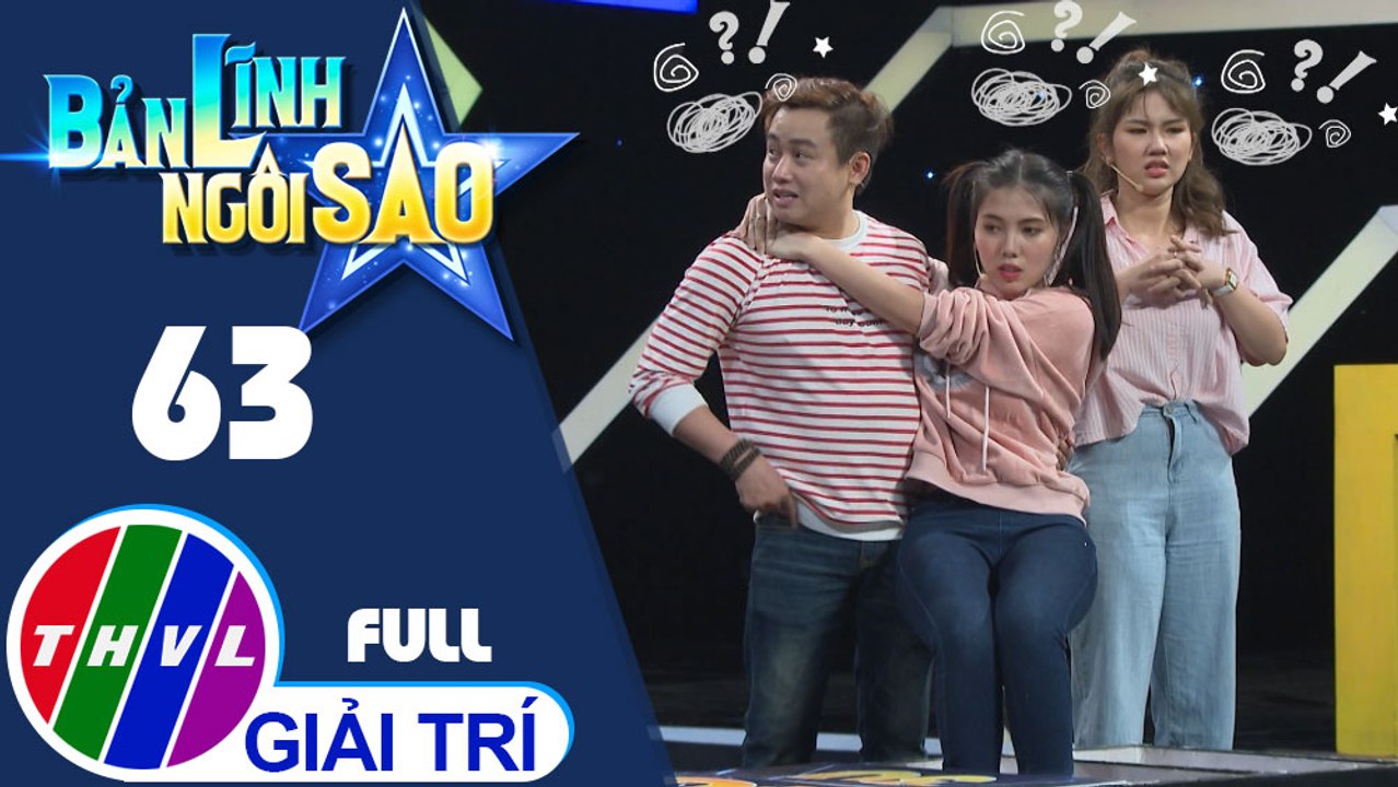 Bản lĩnh ngôi sao - Tập 63: Diễn viên Nhi Katy, Hữu Tín, Trúc Anh, Hữu Phước, Mai Bích Trâm, ca sĩ Nguyễn Huy