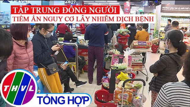 Tập trung đông người nơi mua hàng tích trữ tiềm ẩn nguy cơ lây nhiễm dịch bệnh