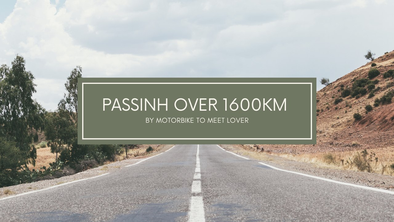 PASSING OVER 1600KM BY MOTORBIKE TO MEET LOVER