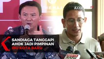 Ahok Calon Pimpinan Ibu Kota Baru, Sandiaga Uno: Bukannya Baru Jadi Komut Pertamina?