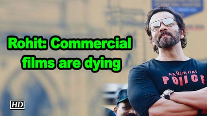 Rohit Shetty: Commercial films are dying