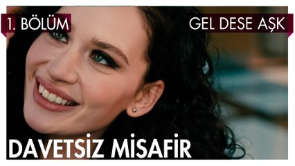 Davetsiz Misafir! - Gel Dese Aşk 1. Bölüm