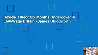 Review  Hired: Six Months Undercover in Low-Wage Britain - James Bloodworth