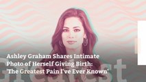 Ashley Graham Shares Intimate Photo of Herself Giving Birth: 'The Greatest Pain I've Ever Known'