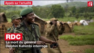 RDC : la mort du général Delphin Kahimbi interroge