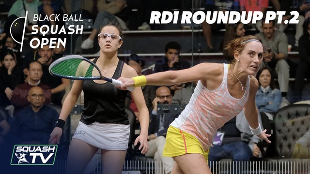 Squash: CIB Black Ball Women's Open 2020 - Rd 1 Roundup [Pt.2]