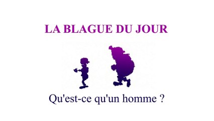 Qu'est-​ce qu'un homme ? - La blague du jour