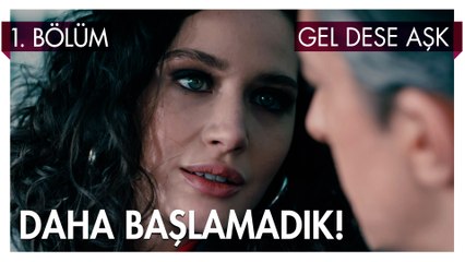 Biz Daha Başlamadık! - Gel Dese Aşk 1. Bölüm