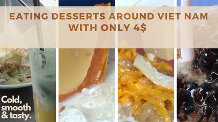 EATING DESSERTS AROUND VIET NAM WITH ONLY 4$
