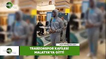 Trabzonspor kafilesi Malatya'ya gitti
