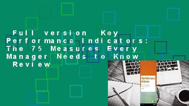 Full version Key Performance Indicators: The 75 Measures Every Manager Needs to Know Review
