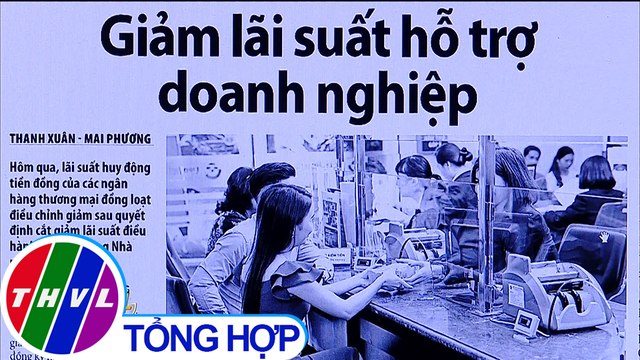 Giảm lãi suất hỗ trợ doanh nghiệp - Điểm báo (18/03/2020)