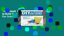 Full E-book  DIY Lithium Batteries: How to Build Your Own Battery Packs  For Online