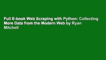 Full E-book Web Scraping with Python: Collecting More Data from the Modern Web by Ryan Mitchell