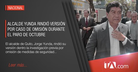 Alcalde Yunda rindió versión por caso de omisión durante el paro de octubre