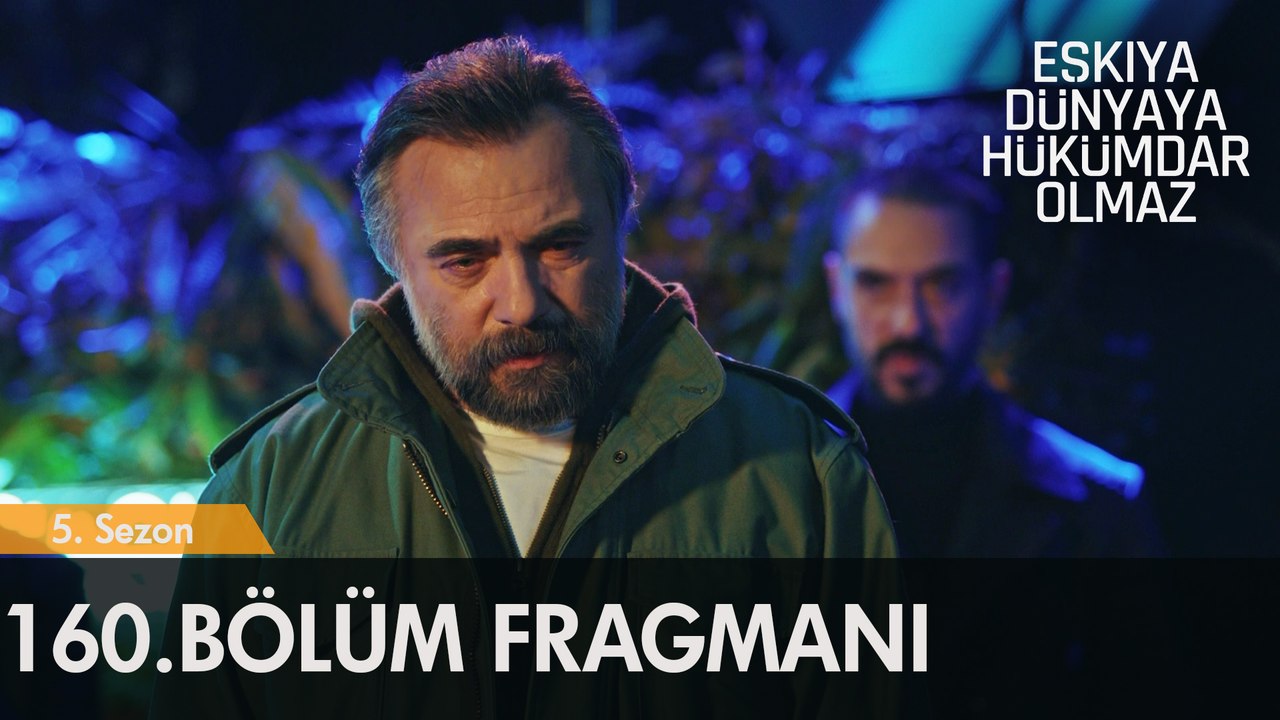 Eşkıya Dünyaya Hükümdar Olmaz 160. Bölüm Fragmanı