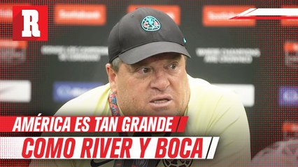'América pelea con River y con Boca a ser los mejores equipos del continente': Miguel Herrera