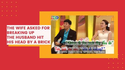 The wife asked for breaking up. The husband hit his head by a brick