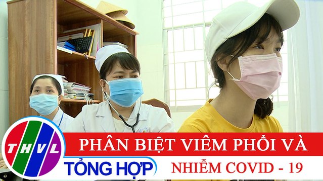 Sức khỏe của bạn: Phân biệt viêm phổi và nhiễm COVID - 19