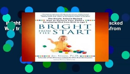 Bright from the Start: The Simple, Science-Backed Way to Nurture Your Child s Developing Mindfrom