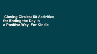 Closing Circles: 50 Activities for Ending the Day in a Positive Way  For Kindle