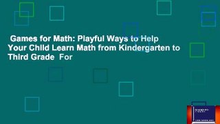 Games for Math: Playful Ways to Help Your Child Learn Math from Kindergarten to Third Grade  For