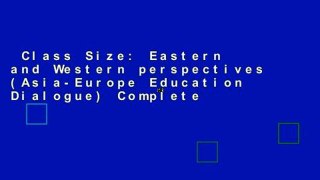 Class Size: Eastern and Western perspectives (Asia-Europe Education Dialogue) Complete