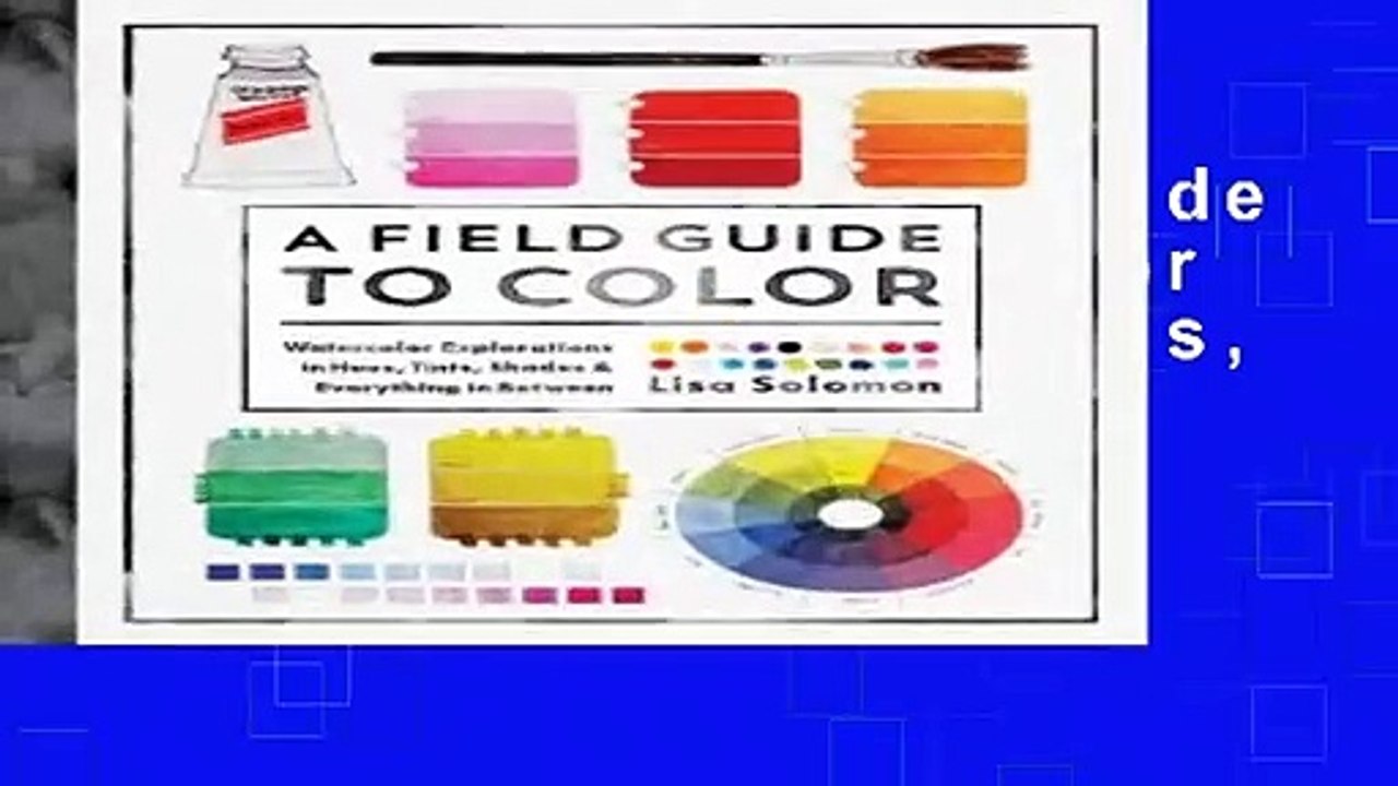 R.E.A.D A Field Guide to Color: Watercolor Explorations in Hues, Tints, Shades, and Everything in