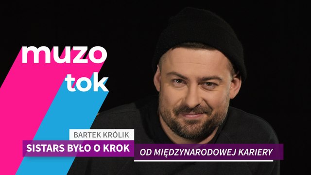 Muzotok: Bartek Królik - Sistars było o krok od międzynarodowej kariery