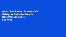 About For Books  Essential Oil Safety: A Guide for Health Care Professionals-  For Free