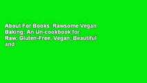 About For Books  Rawsome Vegan Baking: An Un-cookbook for Raw, Gluten-Free, Vegan, Beautiful and