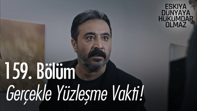 Gerçekle yüzleşme vakti! - Eşkıya Dünyaya Hükümdar Olmaz 159. Bölüm