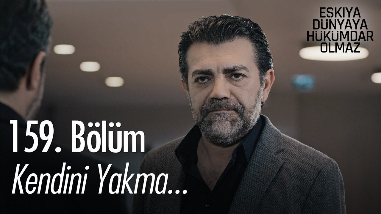 Kendini yakma...  - Eşkıya Dünyaya Hükümdar Olmaz 159. Bölüm