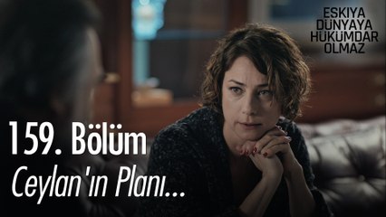 Ceylan'ın planı...  - Eşkıya Dünyaya Hükümdar Olmaz 159. Bölüm
