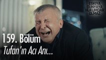 Tufan'ın acı anı... - Eşkıya Dünyaya Hükümdar Olmaz 159. Bölüm