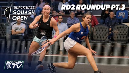 Squash: CIB Black Ball Women's Open 2020 - Rd2 Roundup [Pt.3]