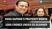 Rana Kapoor's property worth 1000 crores under ED scanner