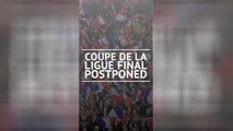 BREAKING NEWS - Coupe de la Ligue final postponed