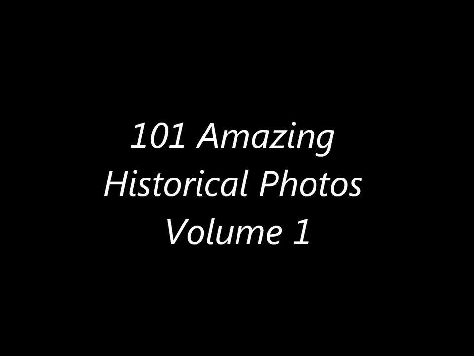101 Amazing Historical Photos Volume 1