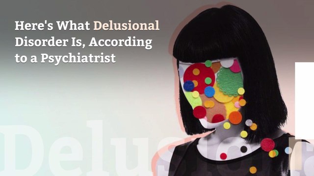 Here's What Delusional Disorder Is, According to a Psychiatrist