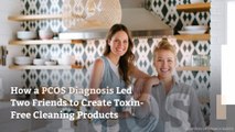 How a PCOS Diagnosis Led Two Friends to Create Toxin-Free Cleaning Products