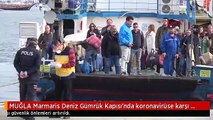 MUĞLA Marmaris Deniz Gümrük Kapısı'nda koronavirüse karşı önlemler artırıldı